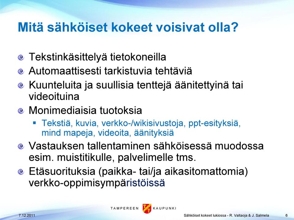 videoituina Monimediaisia tuotoksia Tekstiä, kuvia, verkko-/wikisivustoja, ppt-esityksiä, mind mapeja, videoita, äänityksiä