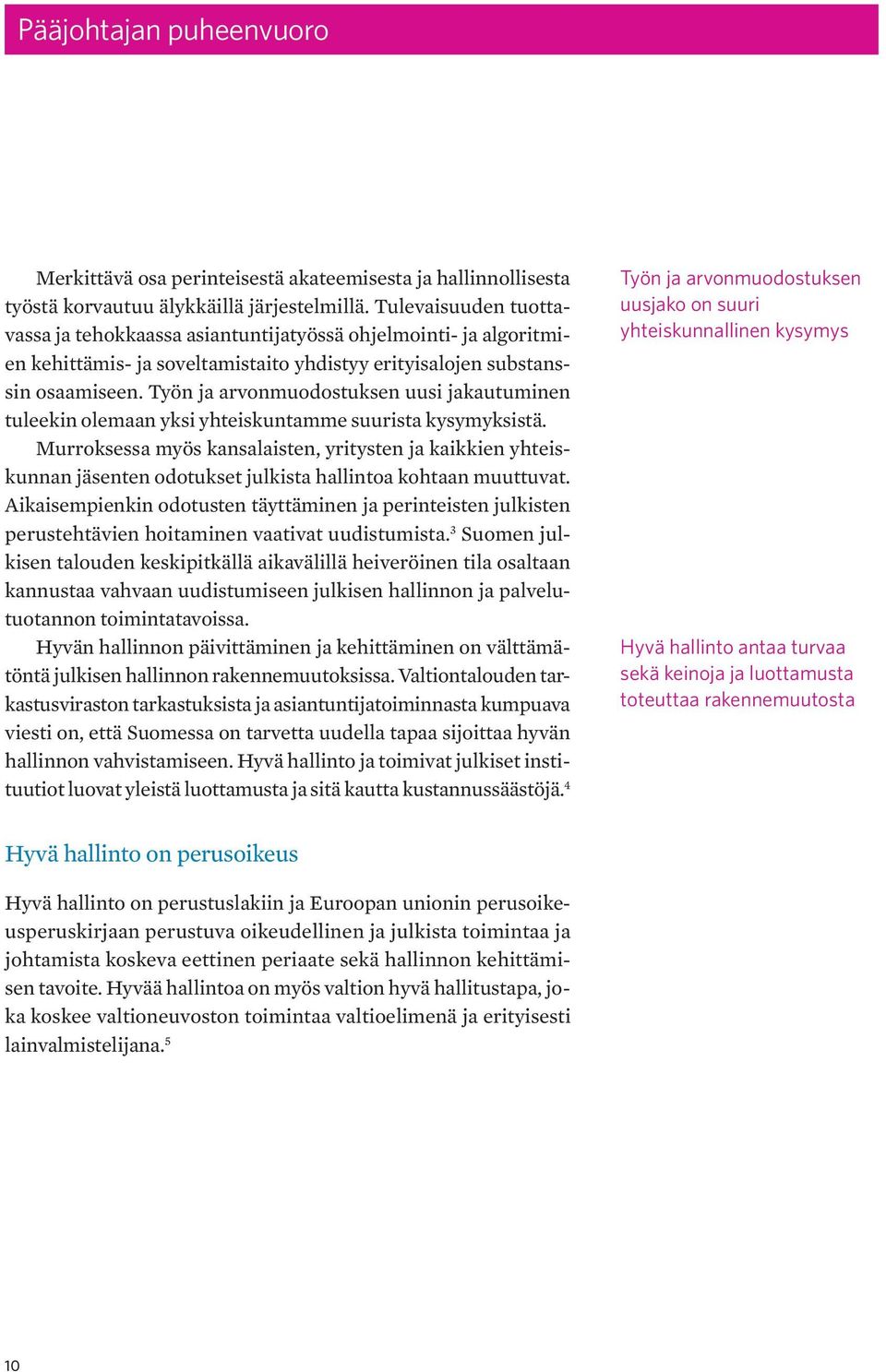 Työn ja arvonmuodostuksen uusi jakautuminen tuleekin olemaan yksi yhteiskuntamme suurista kysymyksistä.