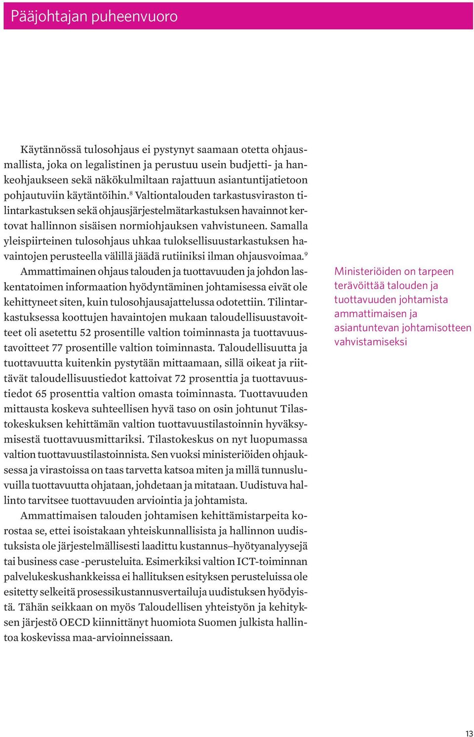 8 Valtiontalouden tarkastusviraston tilintarkastuksen sekä ohjausjärjestelmätarkastuksen havainnot kertovat hallinnon sisäisen normiohjauksen vahvistuneen.