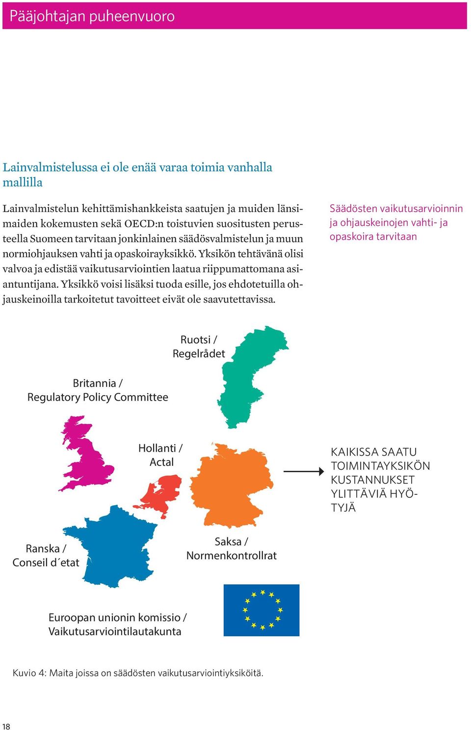 Yksikön tehtävänä olisi valvoa ja edistää vaikutusarviointien laatua riippumattomana asiantuntijana.