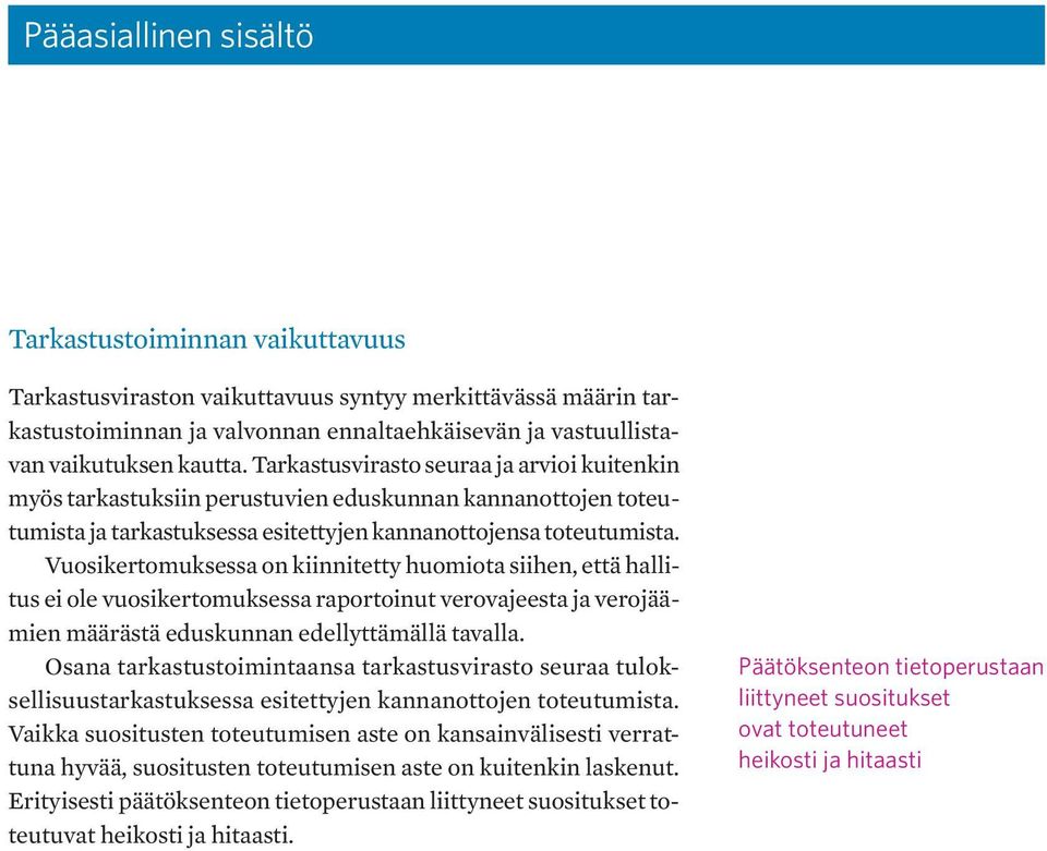 Vuosikertomuksessa on kiinnitetty huomiota siihen, että hallitus ei ole vuosikertomuksessa raportoinut verovajeesta ja verojäämien määrästä eduskunnan edellyttämällä tavalla.