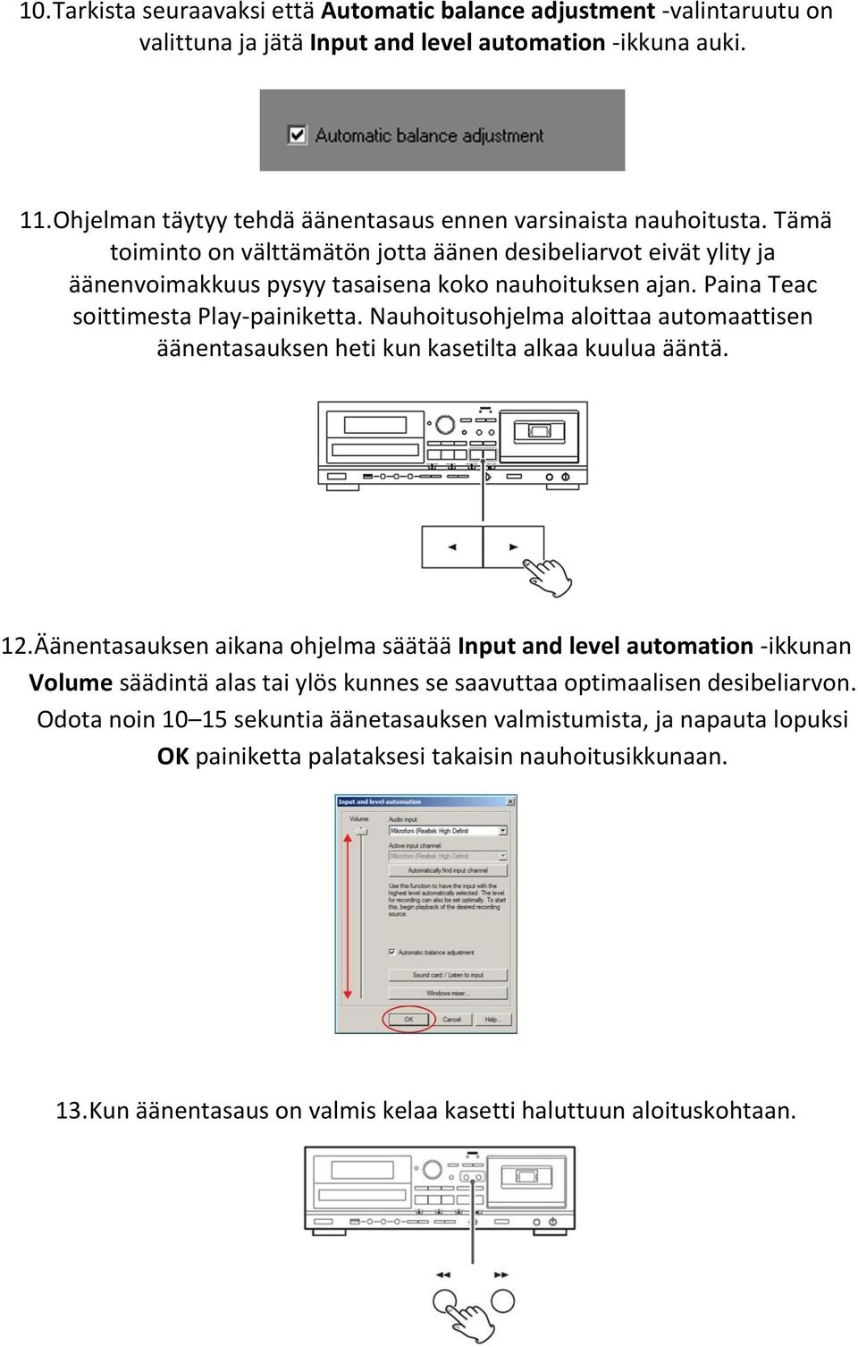 Paina Teac soittimesta Play-painiketta. Nauhoitusohjelma aloittaa automaattisen äänentasauksen heti kun kasetilta alkaa kuulua ääntä. 12.