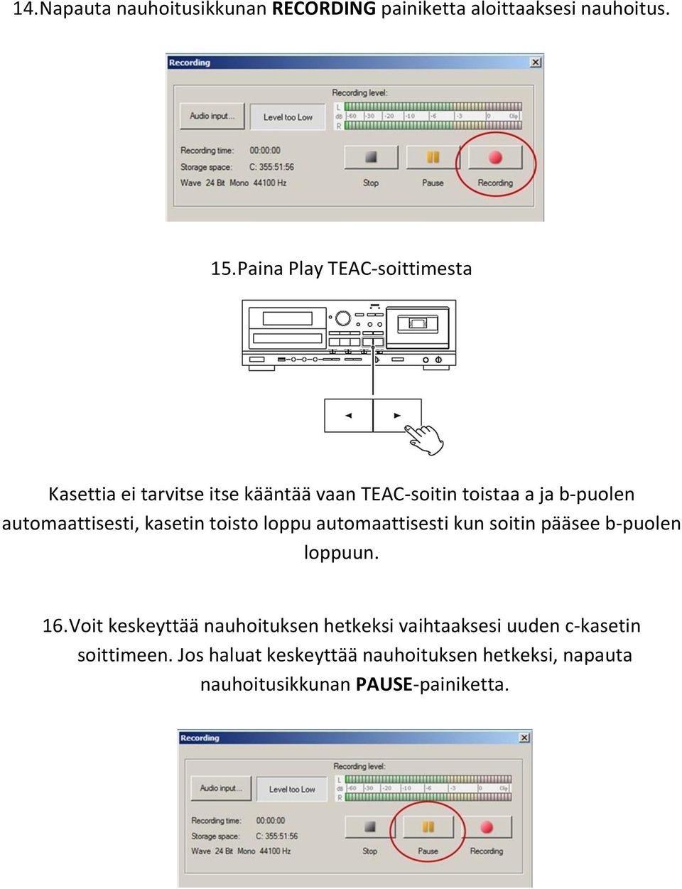 automaattisesti, kasetin toisto loppu automaattisesti kun soitin pääsee b-puolen loppuun. 16.