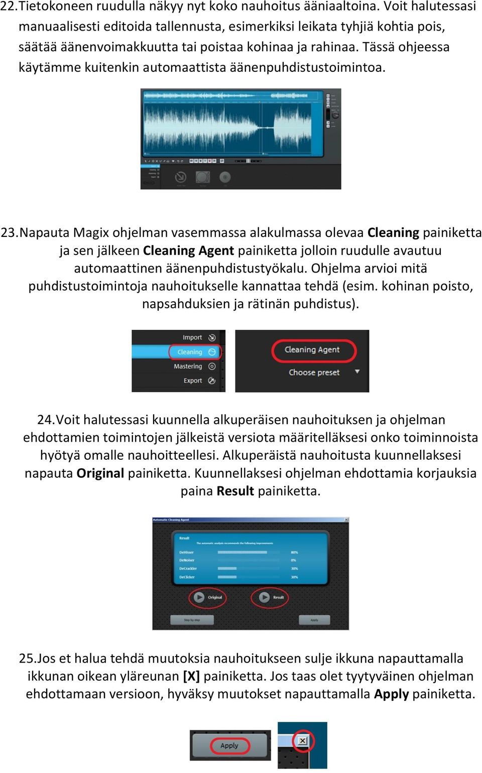 Tässä ohjeessa käytämme kuitenkin automaattista äänenpuhdistustoimintoa. 23.