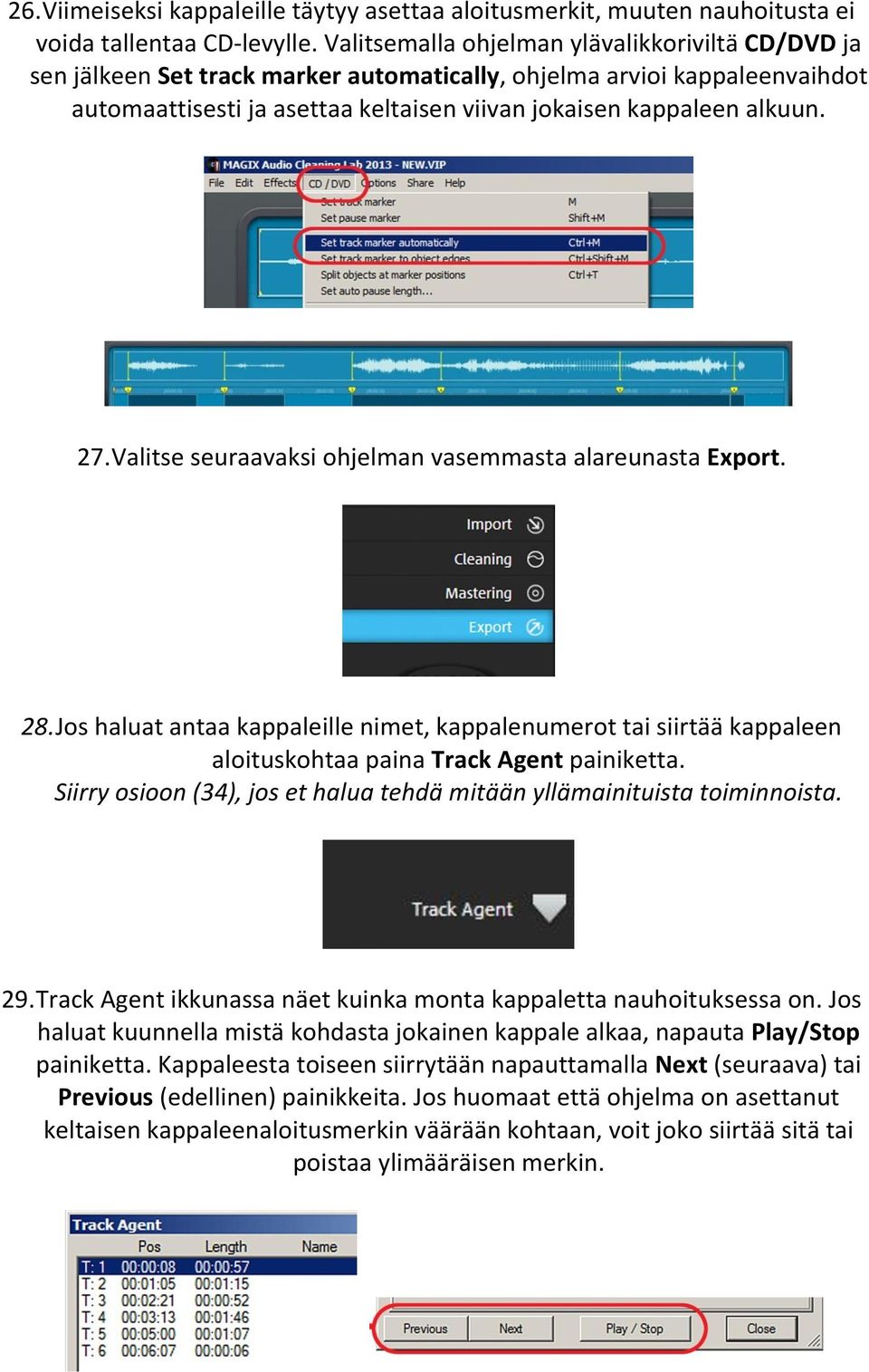 Valitse seuraavaksi ohjelman vasemmasta alareunasta Export. 28. Jos haluat antaa kappaleille nimet, kappalenumerot tai siirtää kappaleen aloituskohtaa paina Track Agent painiketta.