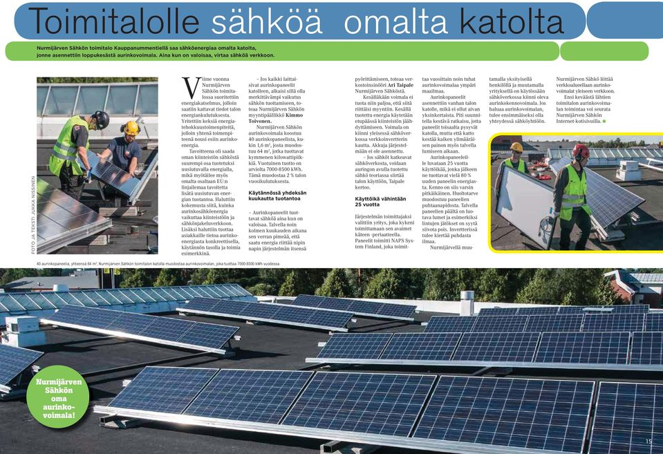 Yritettiin keksiä energiatehokkuustoimenpiteitä, jolloin yhtenä toimenpiteenä nousi esiin aurinkoenergia.