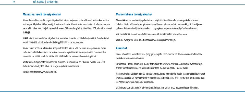 Siihen voi myös liittää erillisen PDF:n ilmoituksen tai linkkejä. Mikäli käytät suoraan lehdessä julkaistua aineistoa, huomioi tekstin koko ja määrä.