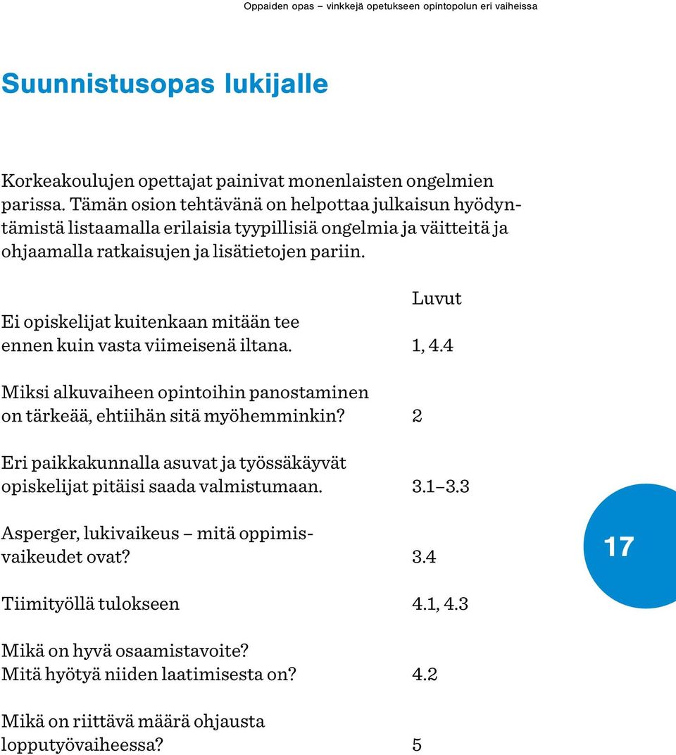 Luvut Ei opiskelijat kuitenkaan mitään tee ennen kuin vasta viimeisenä iltana. 1, 4.4 Miksi alkuvaiheen opintoihin panostaminen on tärkeää, ehtiihän sitä myöhemminkin?