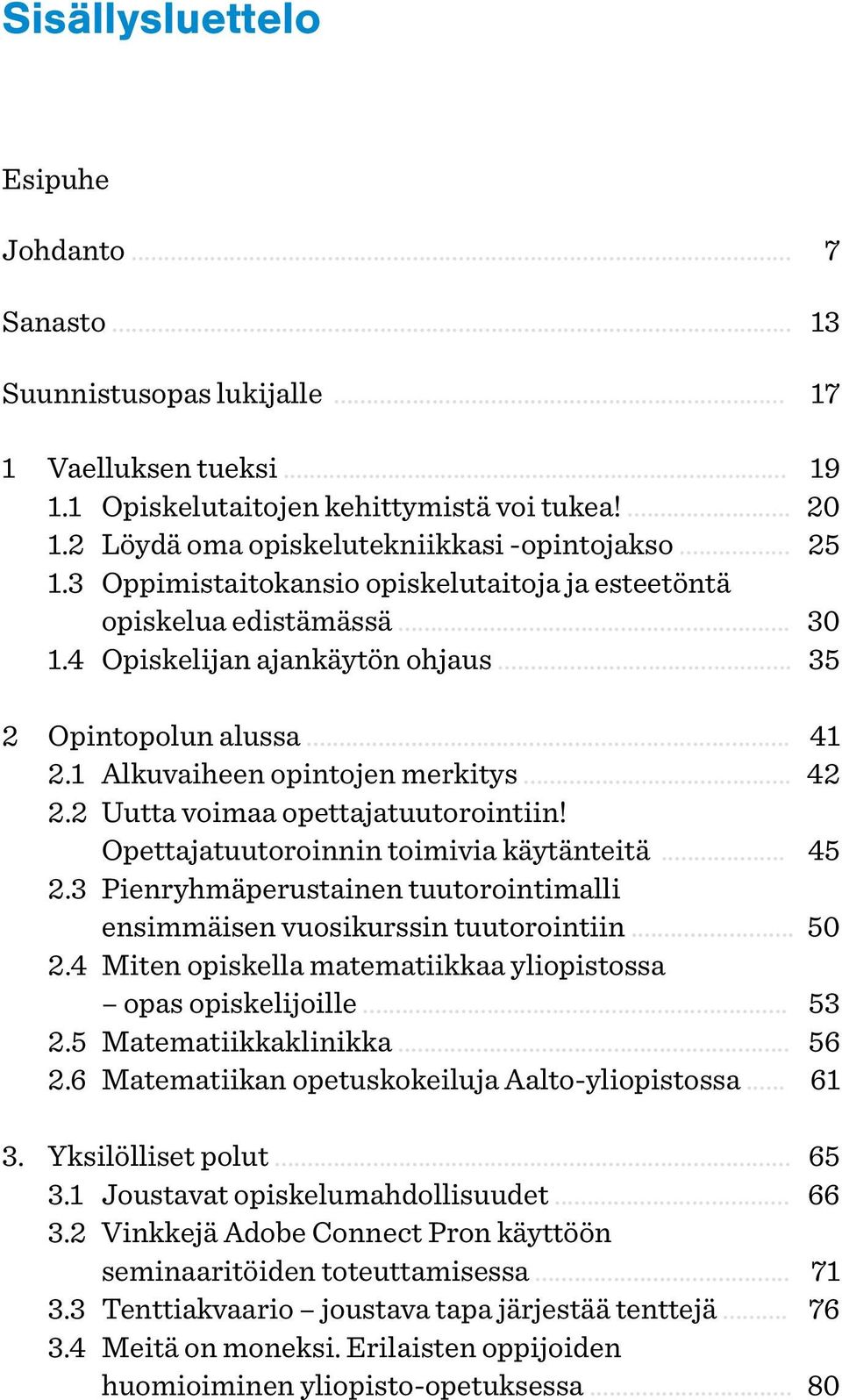 1 Alkuvaiheen opintojen merkitys... 42 2.2 Uutta voimaa opettajatuutorointiin! Opettajatuutoroinnin toimivia käytänteitä... 45 2.