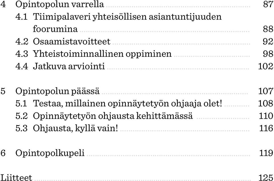 .. 102 5 Opintopolun päässä... 107 5.1 Testaa, millainen opinnäytetyön ohjaaja olet!... 108 5.