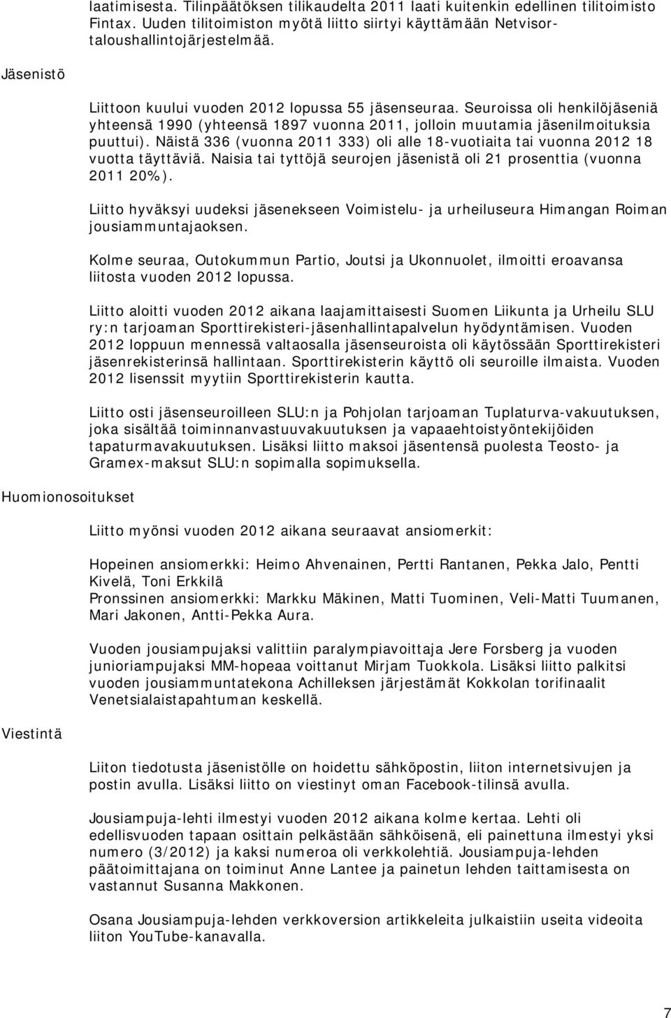 Seuroissa oli henkilöjäseniä yhteensä 1990 (yhteensä 1897 vuonna 2011, jolloin muutamia jäsenilmoituksia puuttui).