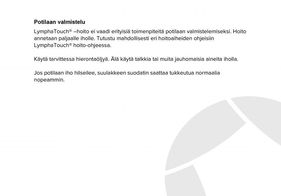 Tutustu mahdollisesti eri hoitoaiheiden ohjeisiin LymphaTouch hoito-ohjeessa.