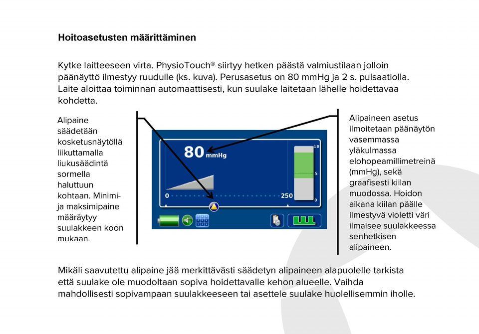 Alipaineen asetus ilmoitetaan päänäytön vasemmassa yläkulmassa elohopeamillimetreinä (mmhg), sekä graafisesti kiilan muodossa.