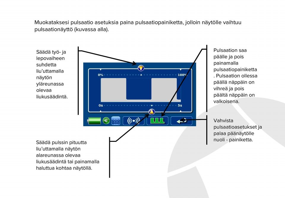 Säädä pulssin pituutta liu uttamalla näytön alareunassa olevaa liukusäädintä tai painamalla haluttua kohtaa näytöllä.