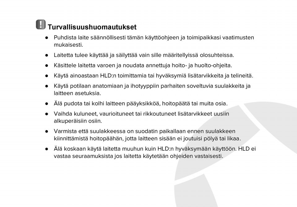 Käytä potilaan anatomiaan ja ihotyyppiin parhaiten soveltuvia suulakkeita ja laitteen asetuksia. Älä pudota tai kolhi laitteen pääyksikköä, hoitopäätä tai muita osia.