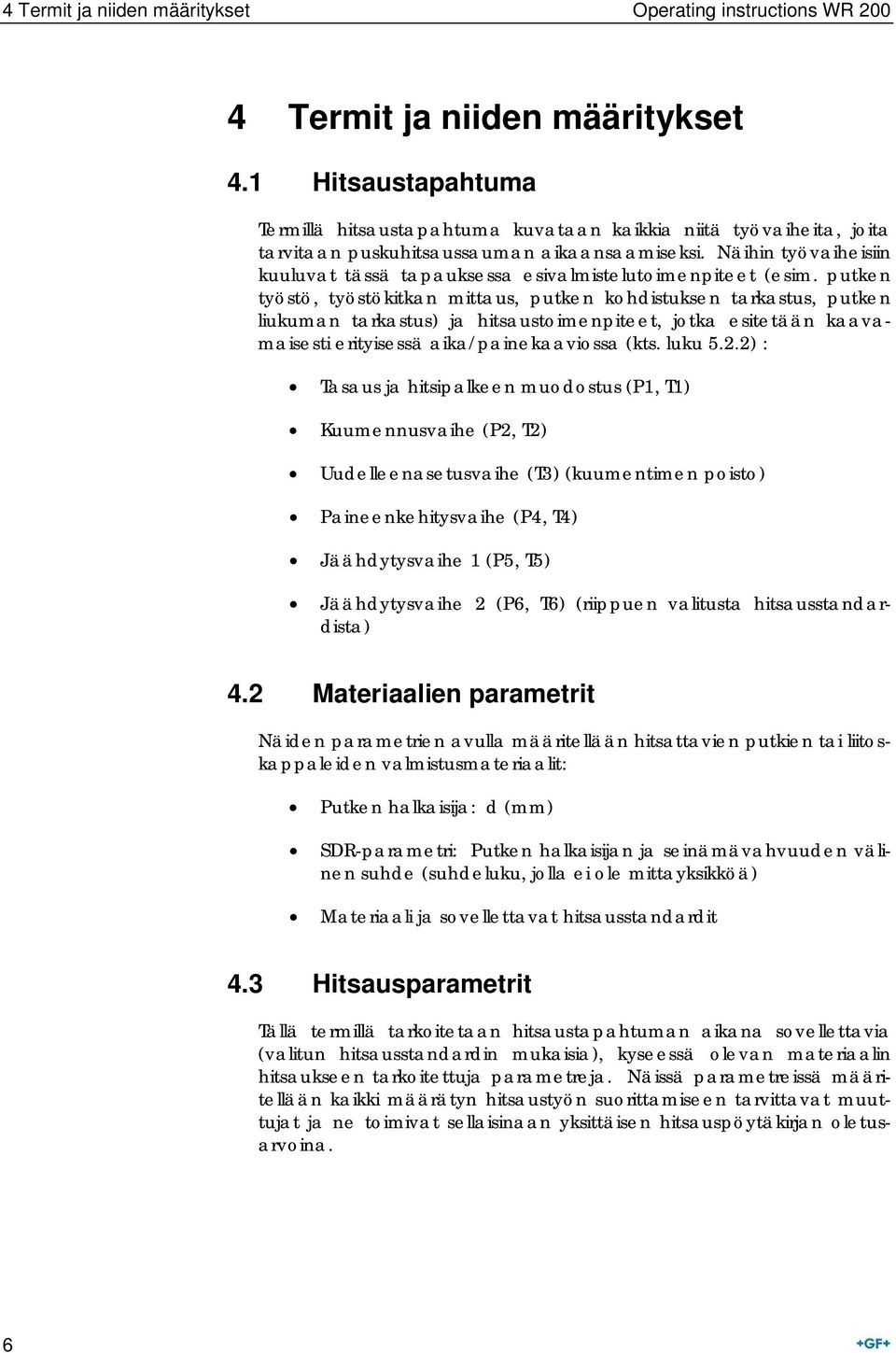 Näihin työvaiheisiin kuuluvat tässä tapauksessa esivalmistelutoimenpiteet (esim.