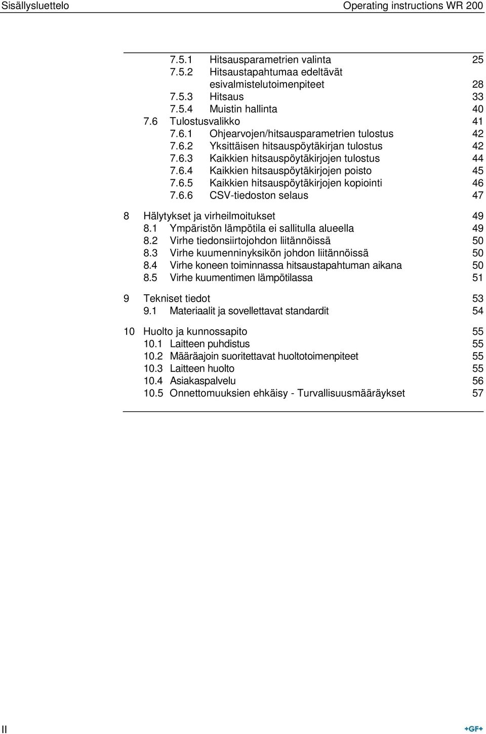 6.5 Kaikkien hitsauspöytäkirjojen kopiointi 46 7.6.6 CSV-tiedoston selaus 47 8 Hälytykset ja virheilmoitukset 49 8.1 Ympäristön lämpötila ei sallitulla alueella 49 8.