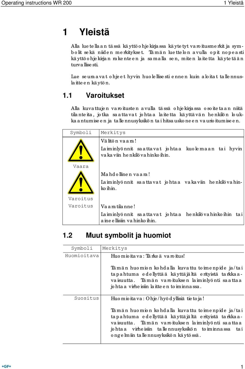 Lue seuraavat ohjeet hyvin huolellisesti ennen kuin aloitat tallennuslaitteen käytön. 1.