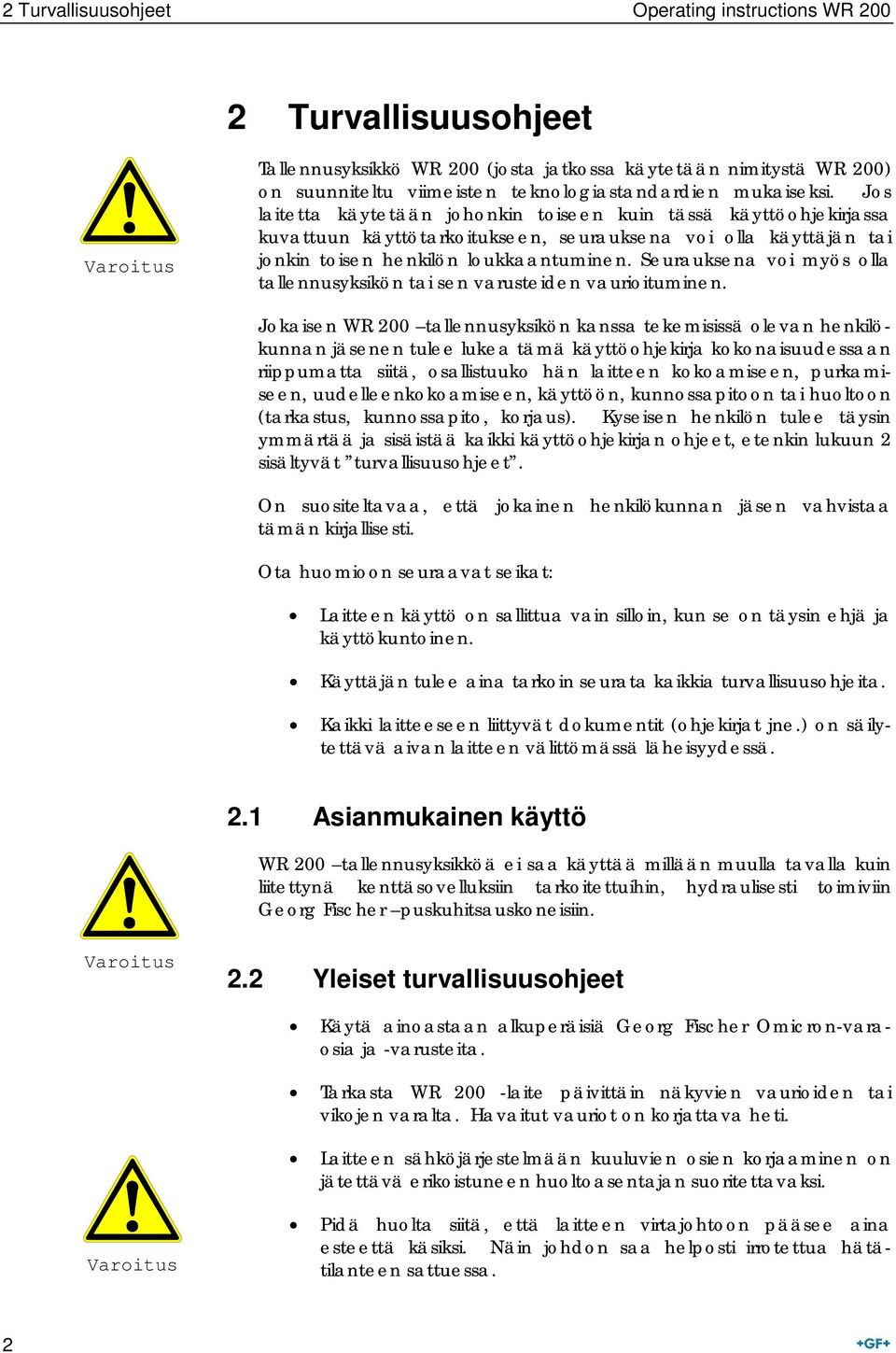 Seurauksena voi myös olla tallennusyksikön tai sen varusteiden vaurioituminen.