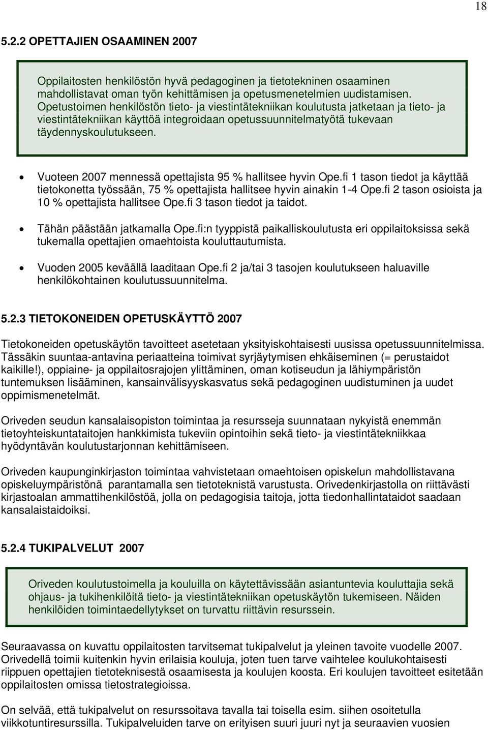 Vuoteen 2007 mennessä opettajista 95 % hallitsee hyvin Ope.fi 1 tason tiedot ja käyttää tietokonetta työssään, 75 % opettajista hallitsee hyvin ainakin 1-4 Ope.