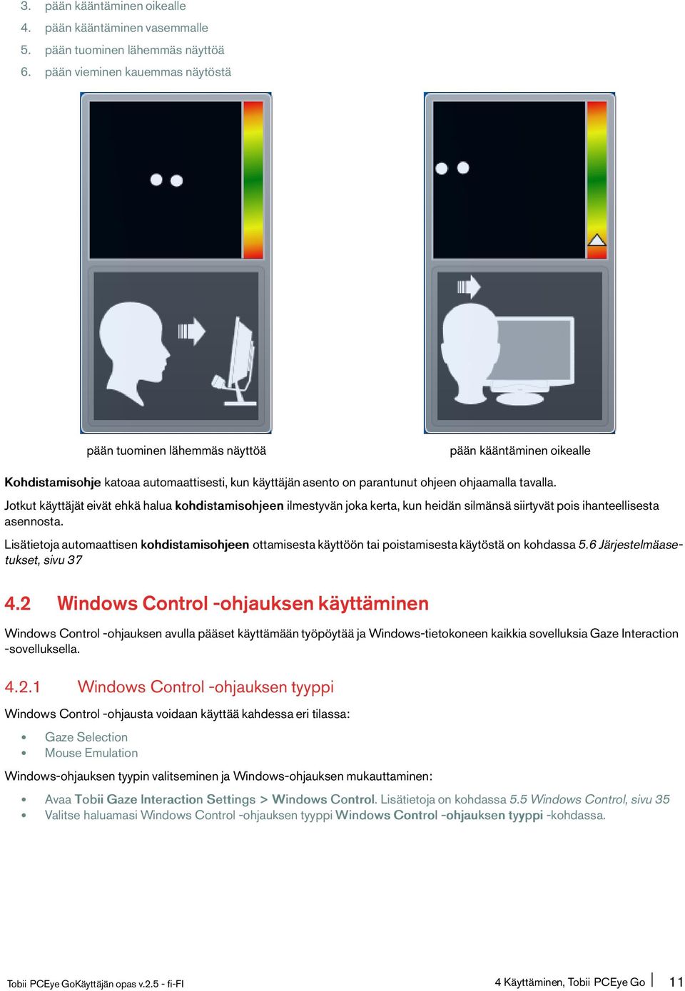 Jotkut käyttäjät eivät ehkä halua kohdistamisohjeen ilmestyvän joka kerta, kun heidän silmänsä siirtyvät pois ihanteellisesta asennosta.