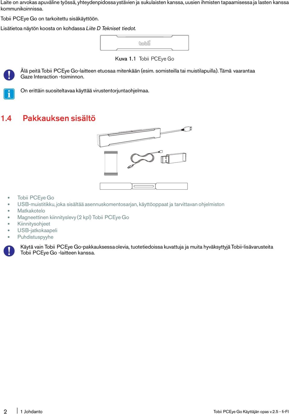 Tämä vaarantaa Gaze Interaction-toiminnon. On erittäin suositeltavaa käyttää virustentorjuntaohjelmaa. 1.