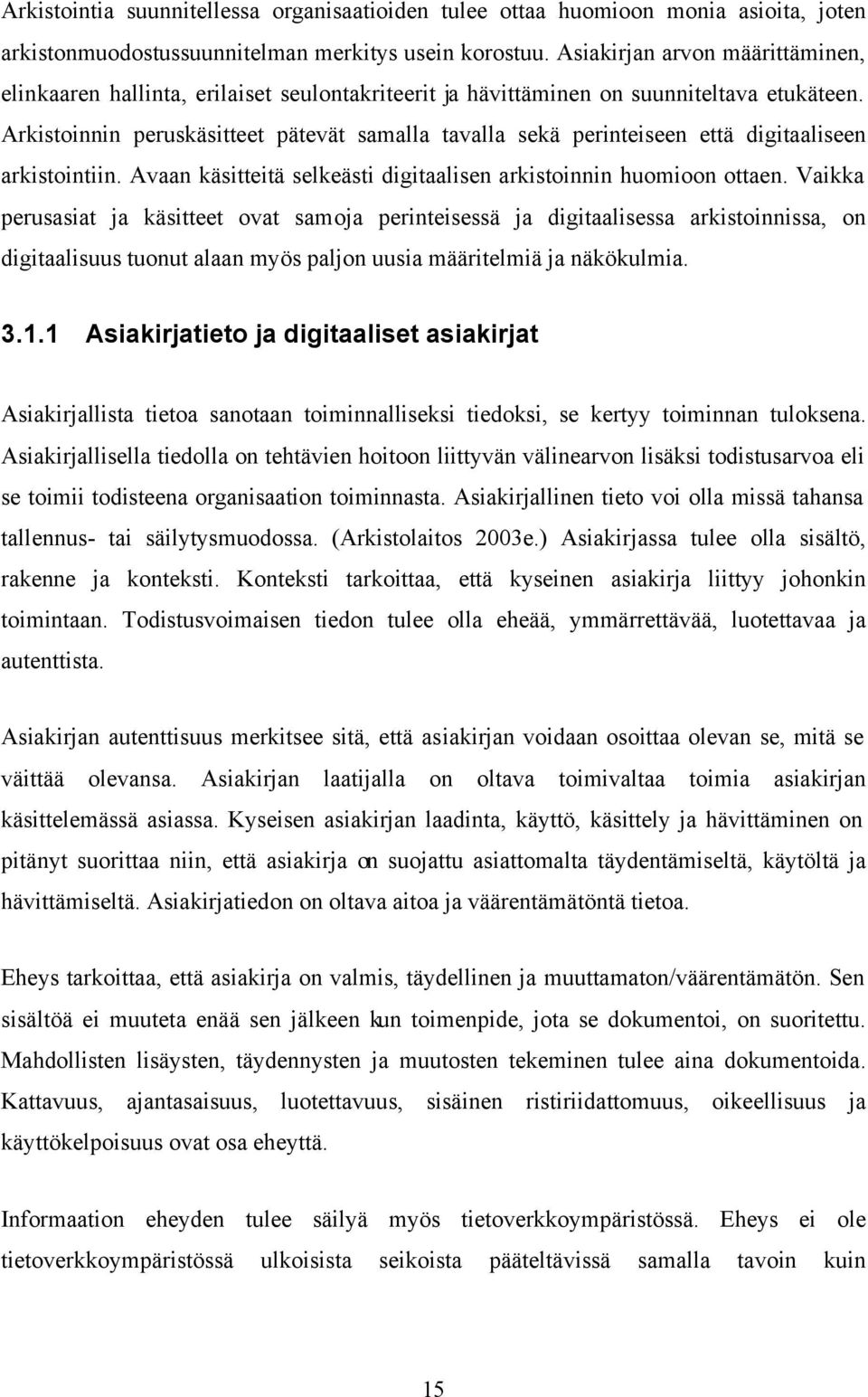 Arkistoinnin peruskäsitteet pätevät samalla tavalla sekä perinteiseen että digitaaliseen arkistointiin. Avaan käsitteitä selkeästi digitaalisen arkistoinnin huomioon ottaen.