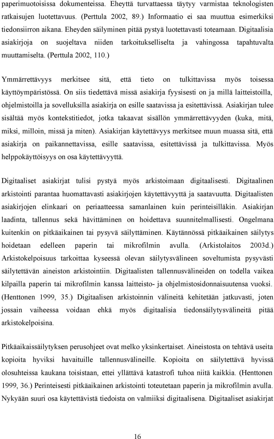 ) Ymmärrettävyys merkitsee sitä, että tieto on tulkittavissa myös toisessa käyttöympäristössä.