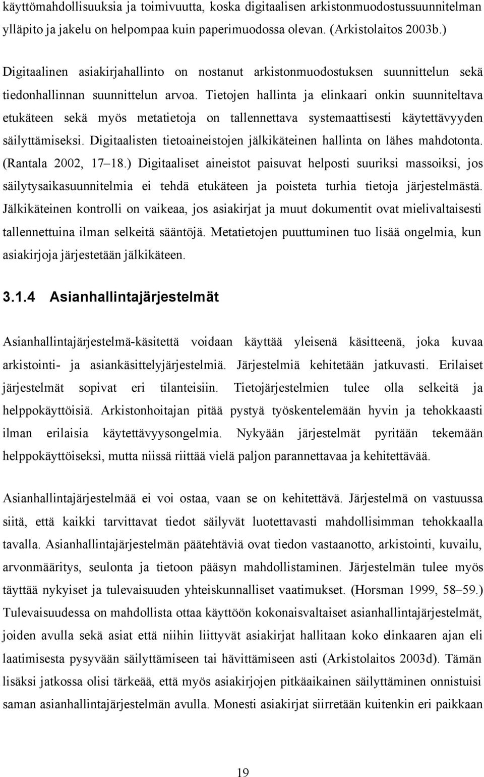 Tietojen hallinta ja elinkaari onkin suunniteltava etukäteen sekä myös metatietoja on tallennettava systemaattisesti käytettävyyden säilyttämiseksi.