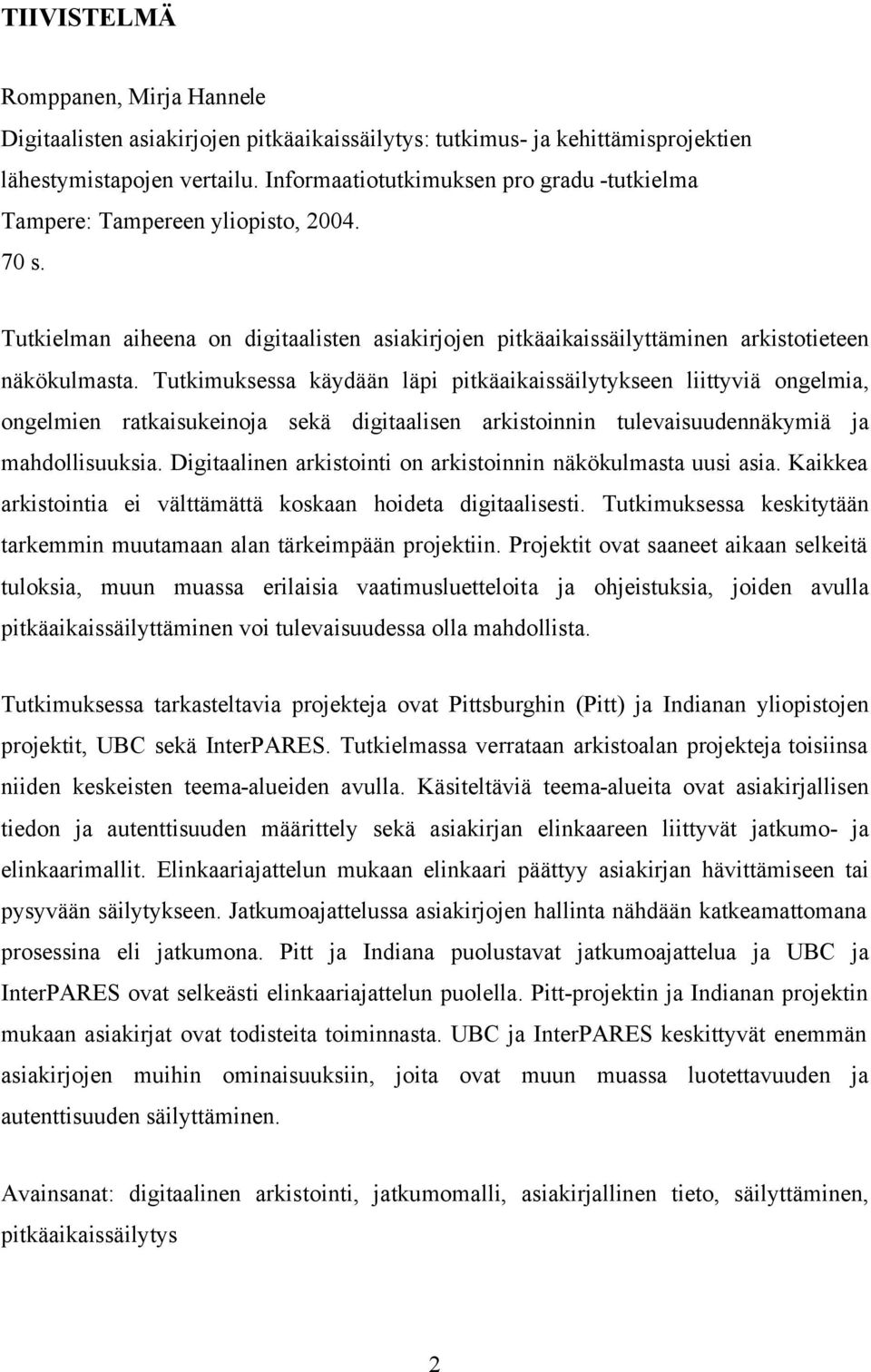 Tutkimuksessa käydään läpi pitkäaikaissäilytykseen liittyviä ongelmia, ongelmien ratkaisukeinoja sekä digitaalisen arkistoinnin tulevaisuudennäkymiä ja mahdollisuuksia.