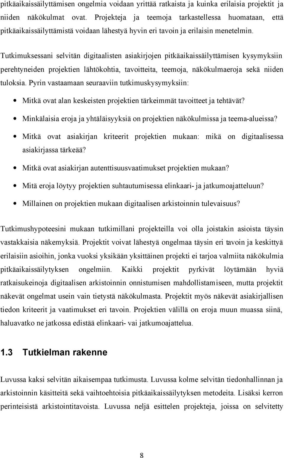 Tutkimuksessani selvitän digitaalisten asiakirjojen pitkäaikaissäilyttämisen kysymyksiin perehtyneiden projektien lähtökohtia, tavoitteita, teemoja, näkökulmaeroja sekä niiden tuloksia.