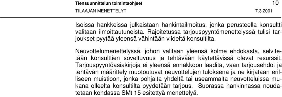 Neuvottelumenettelyssä, johon valitaan yleensä kolme ehdokasta, selvitetään konsulttien soveltuvuus ja tehtävään käytettävissä olevat resurssit.