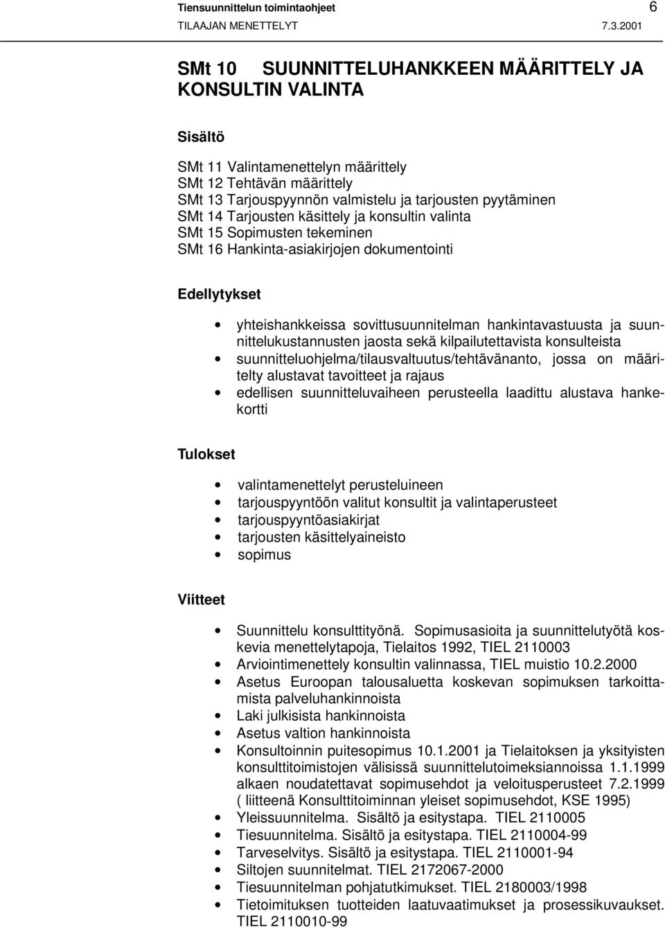 hankintavastuusta ja suunnittelukustannusten jaosta sekä kilpailutettavista konsulteista suunnitteluohjelma/tilausvaltuutus/tehtävänanto, jossa on määritelty alustavat tavoitteet ja rajaus edellisen