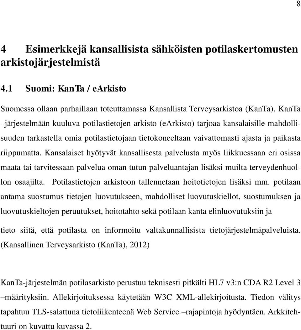 Kansalaiset hyötyvät kansallisesta palvelusta myös liikkuessaan eri osissa maata tai tarvitessaan palvelua oman tutun palveluantajan lisäksi muilta terveydenhuollon osaajilta.