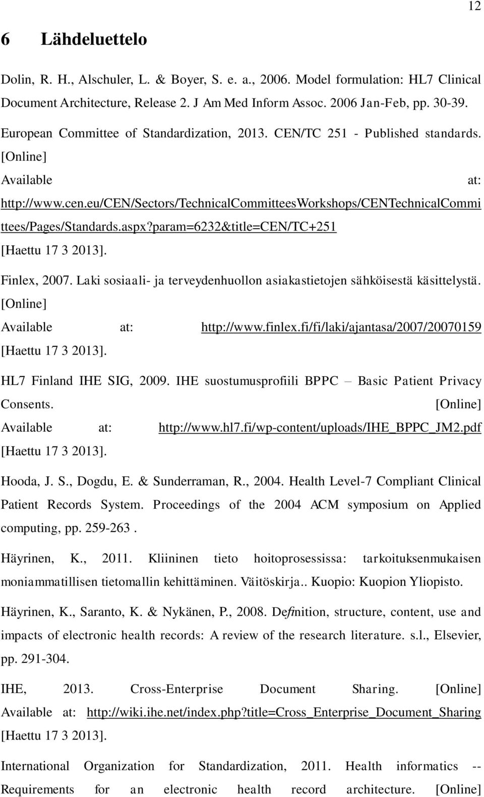eu/cen/sectors/technicalcommitteesworkshops/centechnicalcommi ttees/pages/standards.aspx?param=6232&title=cen/tc+251 Finlex, 2007.