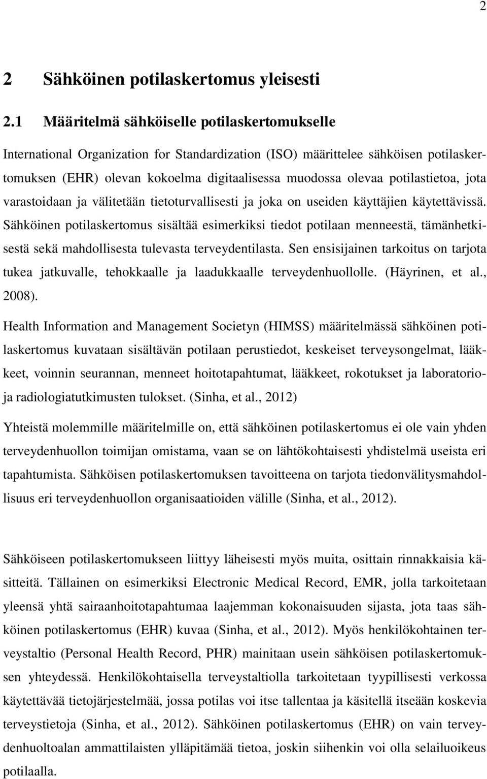 potilastietoa, jota varastoidaan ja välitetään tietoturvallisesti ja joka on useiden käyttäjien käytettävissä.