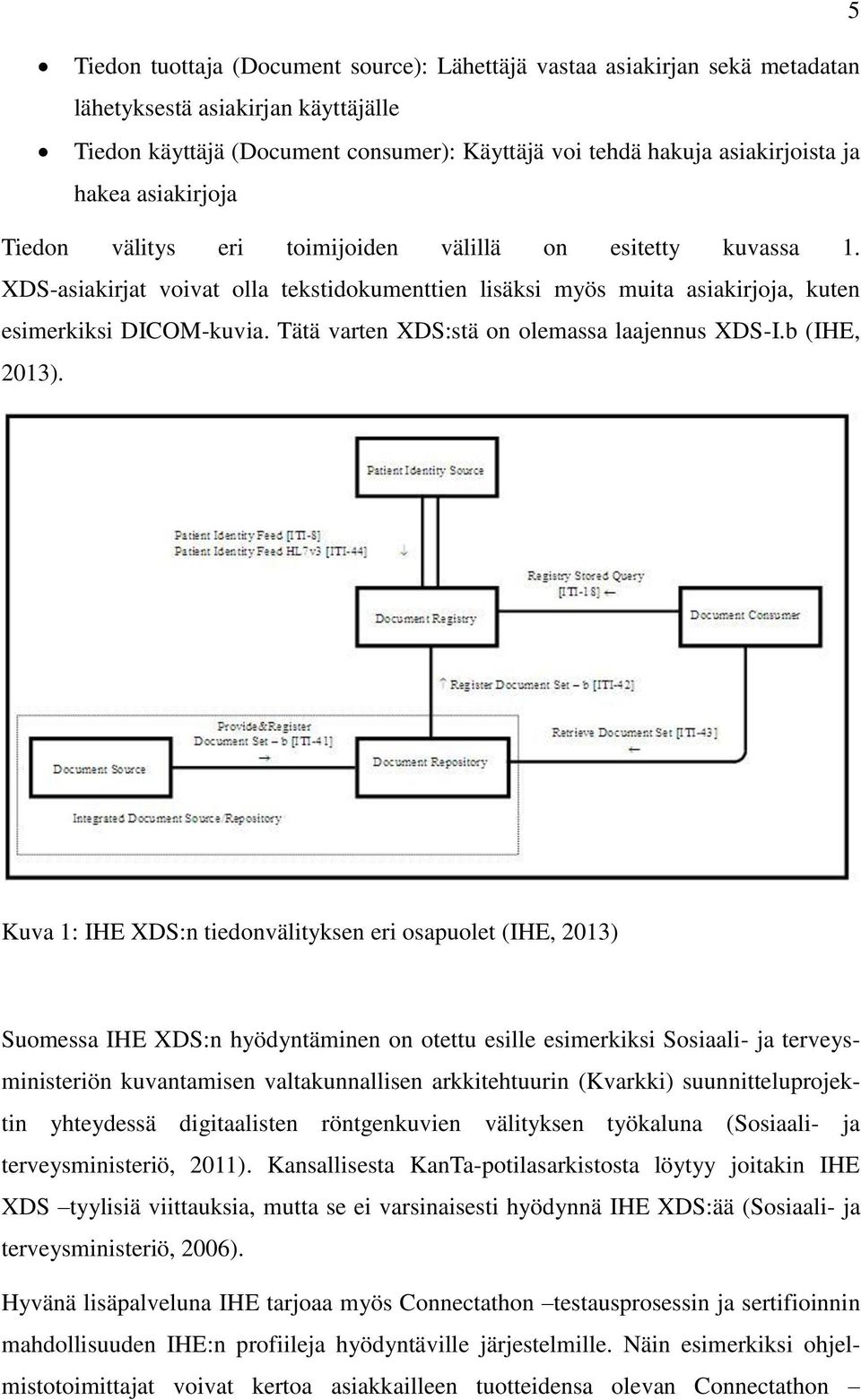Tätä varten XDS:stä on olemassa laajennus XDS-I.b (IHE, 2013).