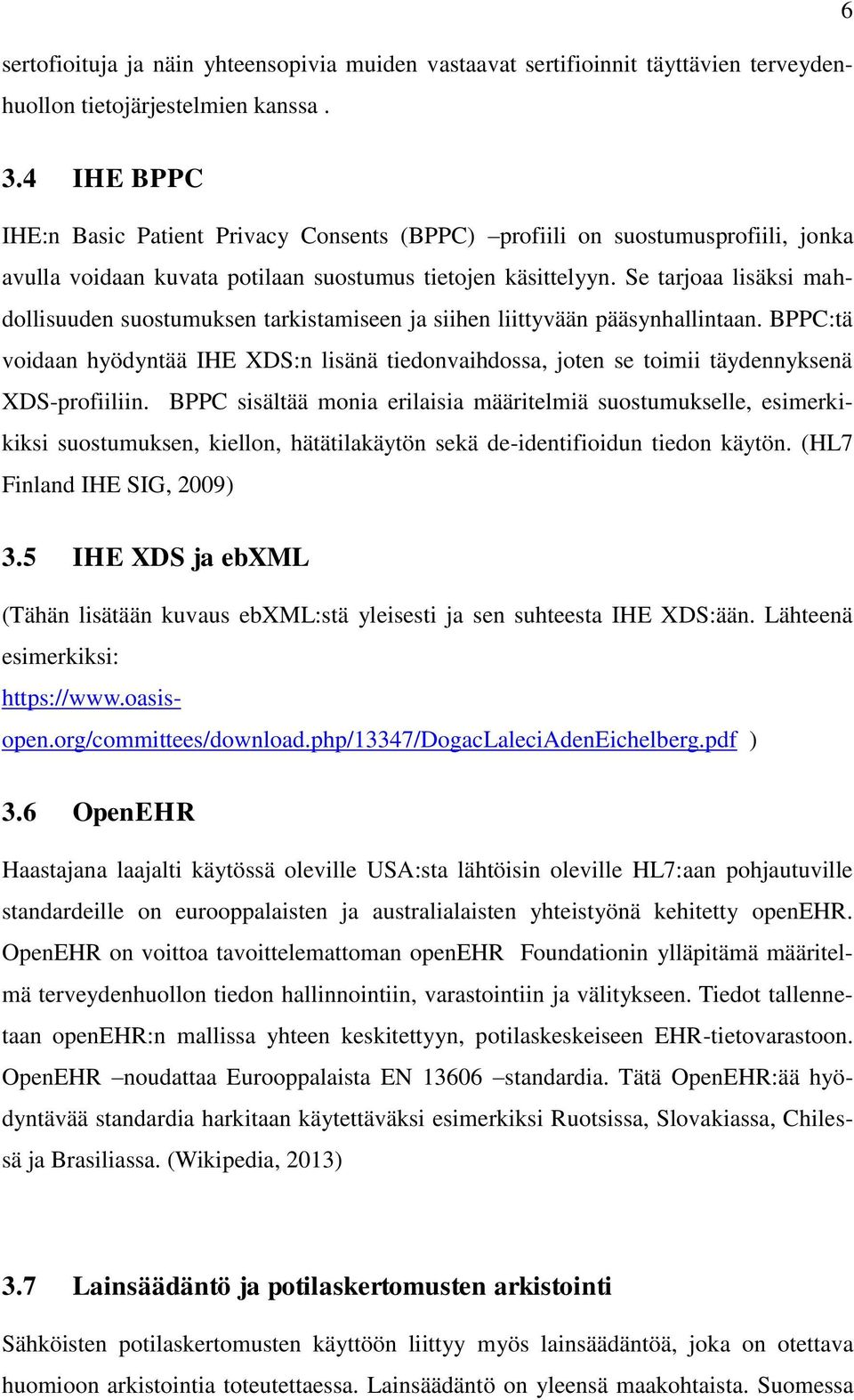 Se tarjoaa lisäksi mahdollisuuden suostumuksen tarkistamiseen ja siihen liittyvään pääsynhallintaan.