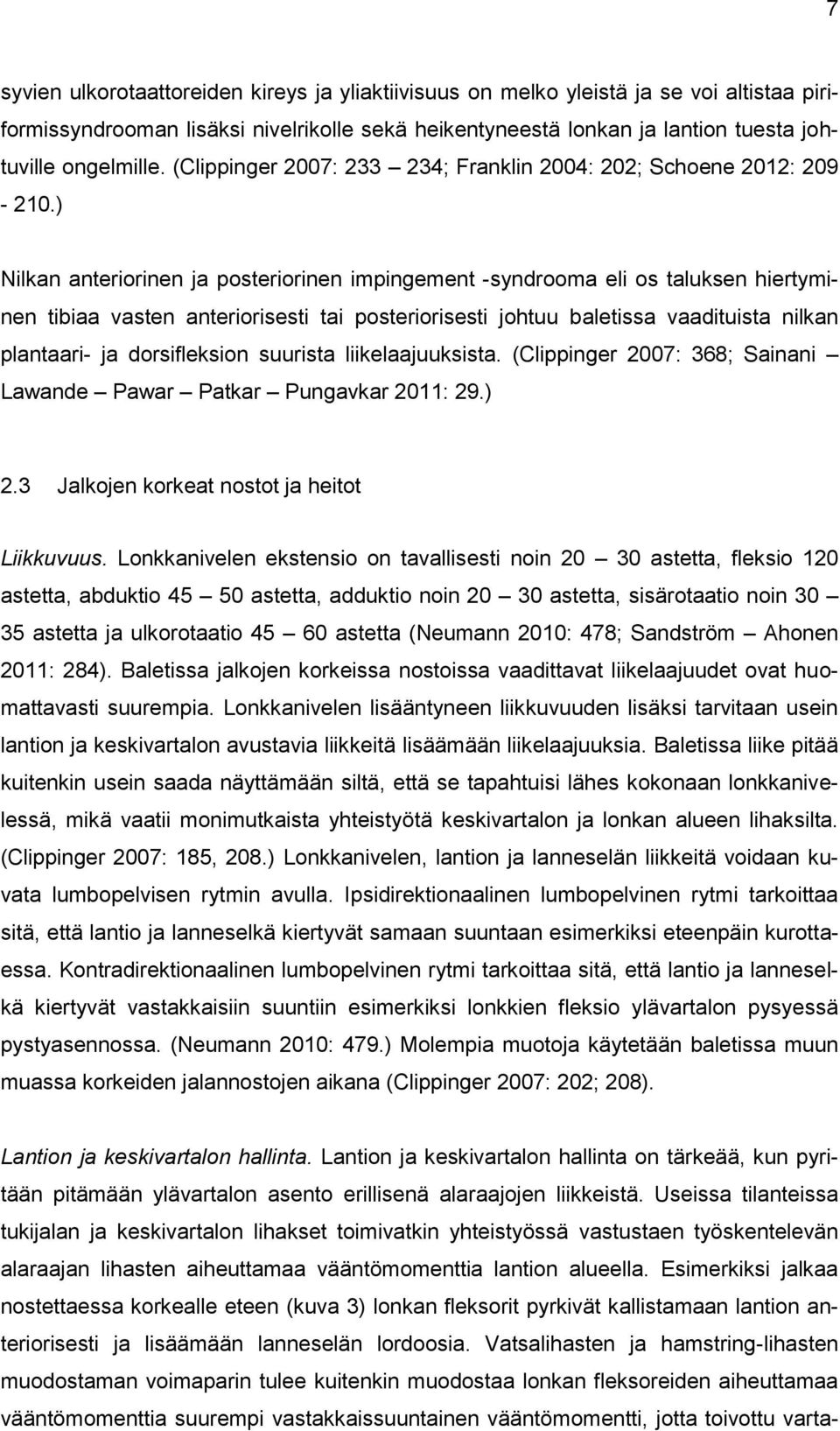 ) Nilkan anteriorinen ja posteriorinen impingement -syndrooma eli os taluksen hiertyminen tibiaa vasten anteriorisesti tai posteriorisesti johtuu baletissa vaadituista nilkan plantaari- ja