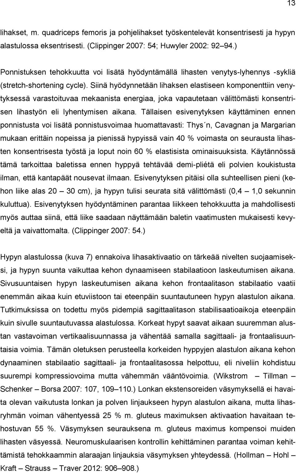 Siinä hyödynnetään lihaksen elastiseen komponenttiin venytyksessä varastoituvaa mekaanista energiaa, joka vapautetaan välittömästi konsentrisen lihastyön eli lyhentymisen aikana.