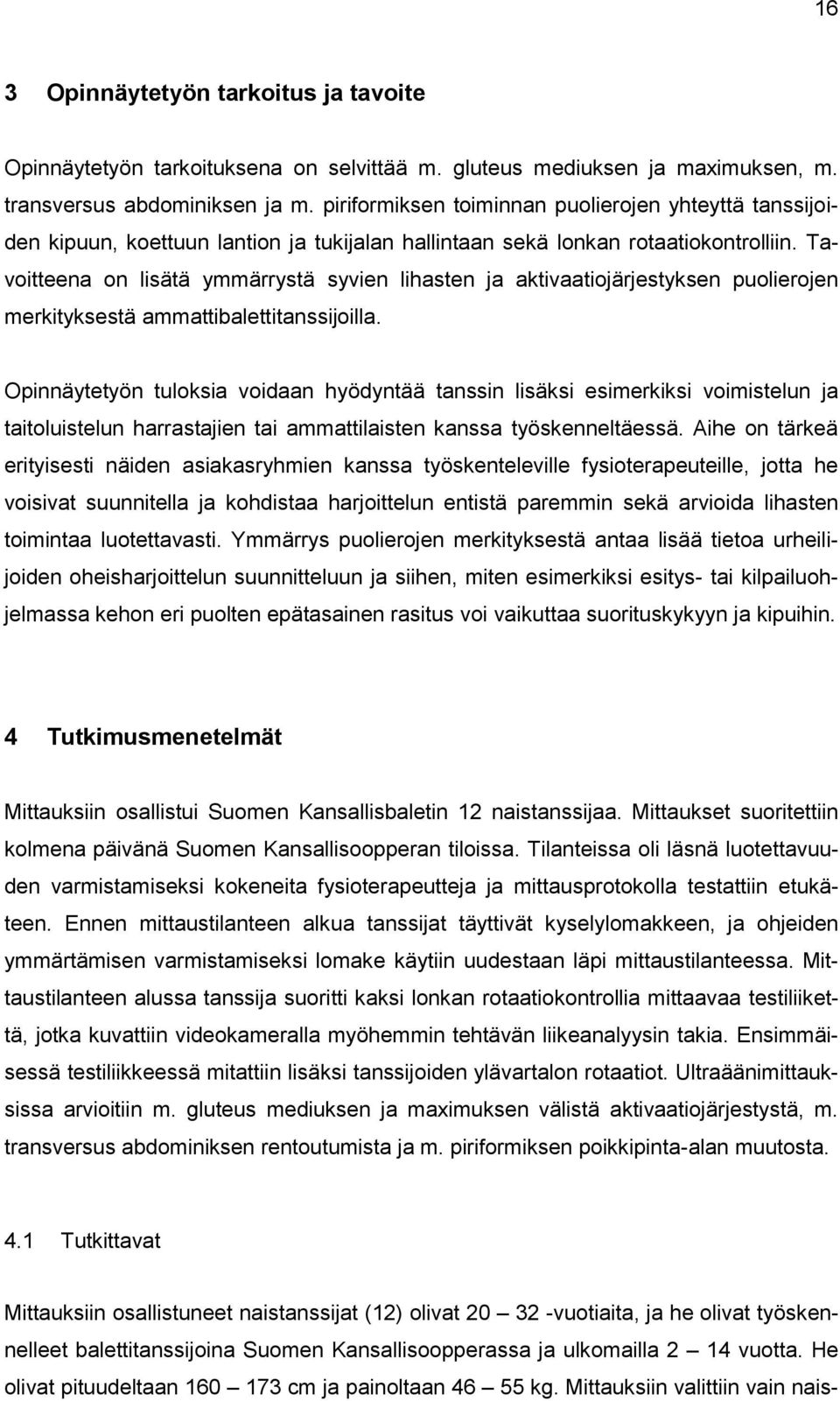 Tavoitteena on lisätä ymmärrystä syvien lihasten ja aktivaatiojärjestyksen puolierojen merkityksestä ammattibalettitanssijoilla.