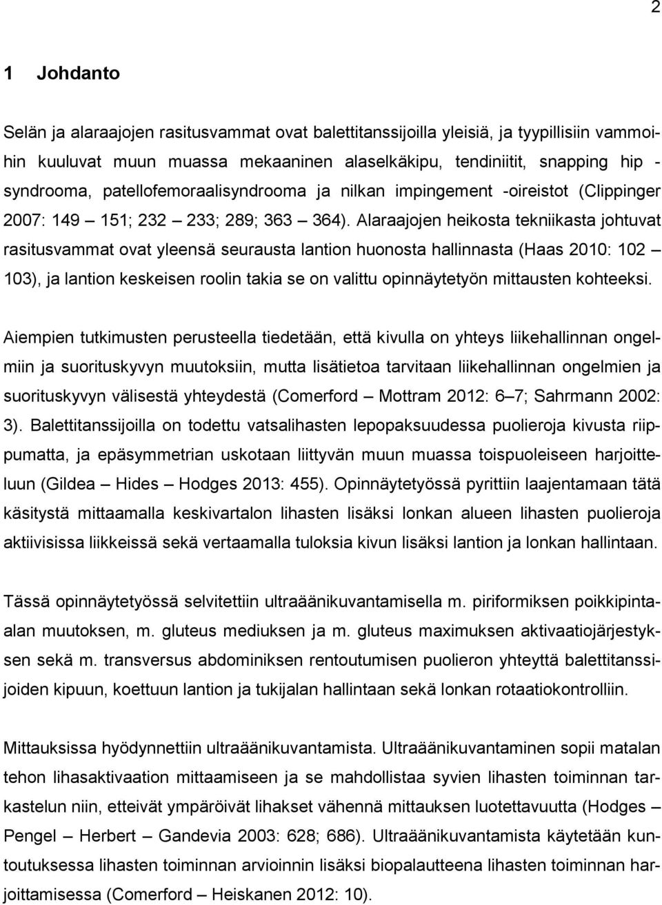 Alaraajojen heikosta tekniikasta johtuvat rasitusvammat ovat yleensä seurausta lantion huonosta hallinnasta (Haas 2010: 102 103), ja lantion keskeisen roolin takia se on valittu opinnäytetyön
