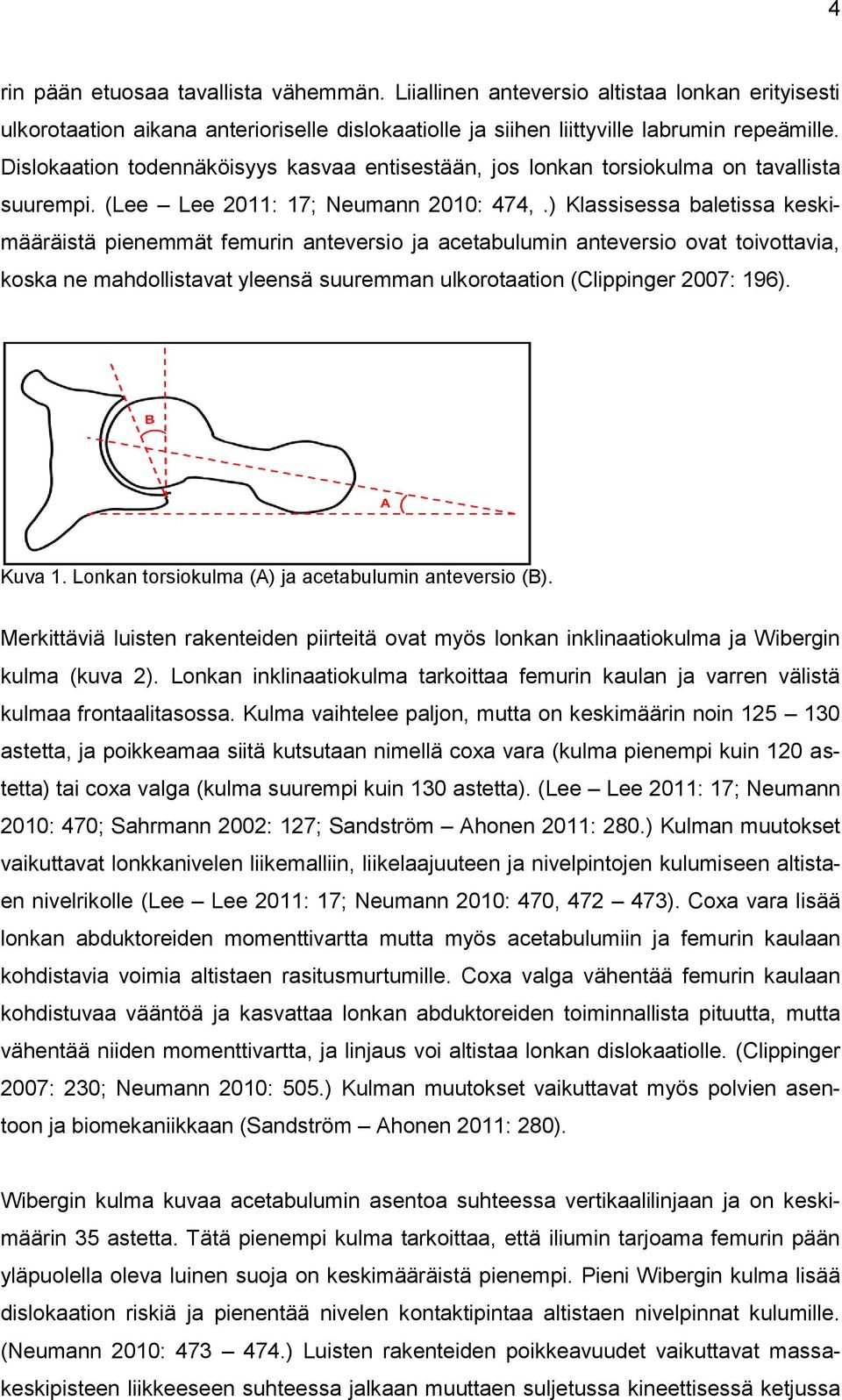 ) Klassisessa baletissa keskimääräistä pienemmät femurin anteversio ja acetabulumin anteversio ovat toivottavia, koska ne mahdollistavat yleensä suuremman ulkorotaation (Clippinger 2007: 196). Kuva 1.