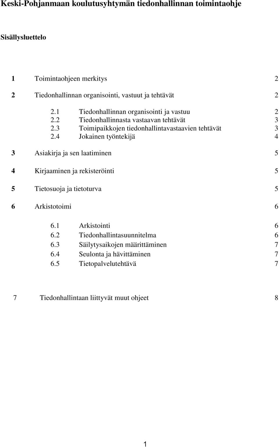 4 Jokainen työntekijä 4 3 Asiakirja ja sen laatiminen 5 4 Kirjaaminen ja rekisteröinti 5 5 Tietosuoja ja tietoturva 5 6 Arkistotoimi 6 6.1 Arkistointi 6 6.