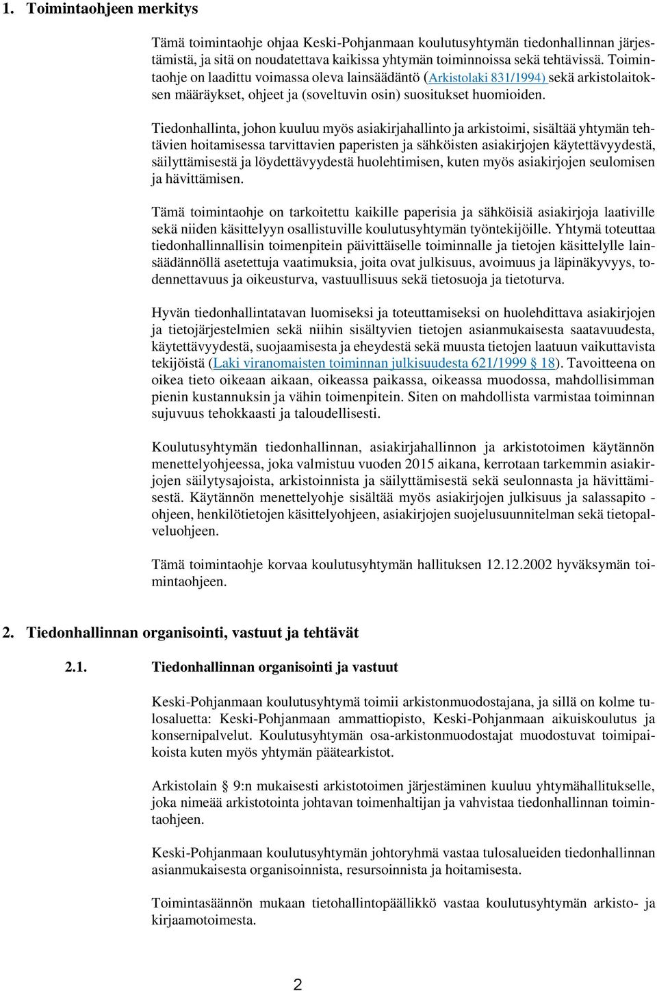 Tiedonhallinta, johon kuuluu myös asiakirjahallinto ja arkistoimi, sisältää yhtymän tehtävien hoitamisessa tarvittavien paperisten ja sähköisten asiakirjojen käytettävyydestä, säilyttämisestä ja