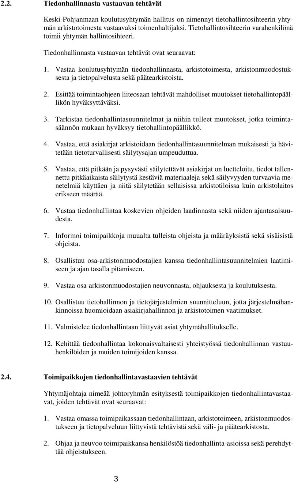 Vastaa koulutusyhtymän tiedonhallinnasta, arkistotoimesta, arkistonmuodostuksesta ja tietopalvelusta sekä päätearkistoista. 2.