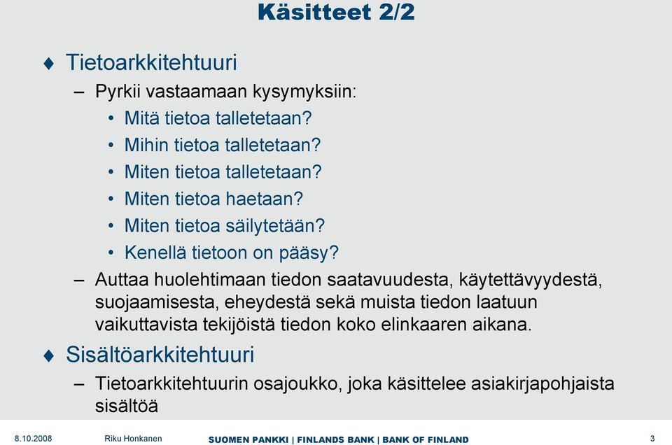 Auttaa huolehtimaan tiedon saatavuudesta, käytettävyydestä, suojaamisesta, eheydestä sekä muista tiedon laatuun