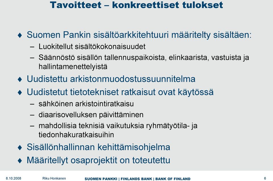 Uudistetut tietotekniset ratkaisut ovat käytössä sähköinen arkistointiratkaisu diaarisovelluksen päivittäminen mahdollisia