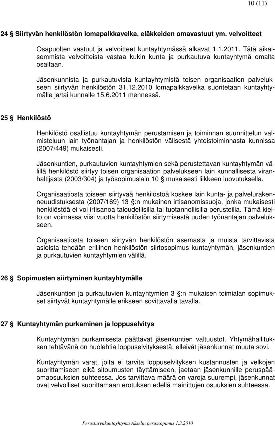 12.2010 lomapalkkavelka suoritetaan kuntayhtymälle ja/tai kunnalle 15.6.2011 mennessä.