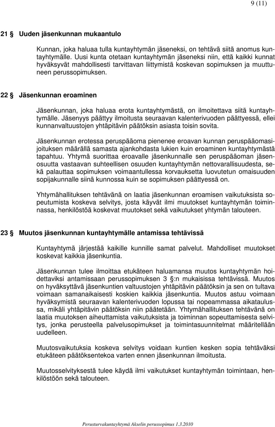 22 Jäsenkunnan eroaminen Jäsenkunnan, joka haluaa erota kuntayhtymästä, on ilmoitettava siitä kuntayhtymälle.